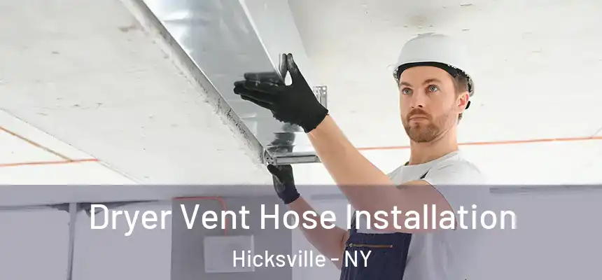 Dryer Vent Hose Installation Hicksville - NY