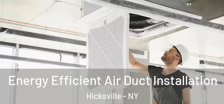  Energy Efficient Air Duct Installation Hicksville - NY