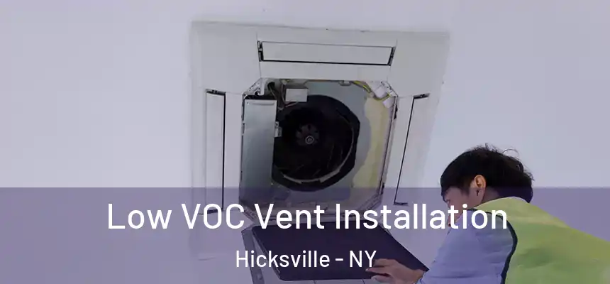 Low VOC Vent Installation Hicksville - NY
