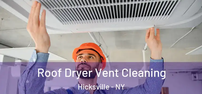 Roof Dryer Vent Cleaning Hicksville - NY